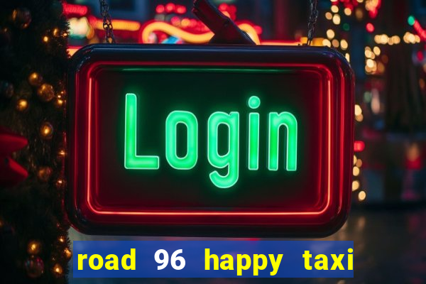 road 96 happy taxi security call password